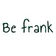Be frank