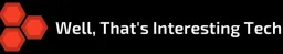 Well, That's Interesting Technology!
