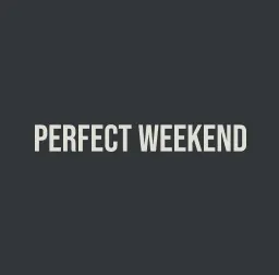 Perfect Weekend