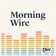 Morning Wire