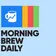 Morning Brew Daily