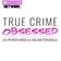 True Crime Obsessed