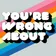 You're Wrong About