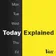 Today, Explained