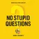 No Stupid Questions