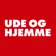 Ude og Hjemme